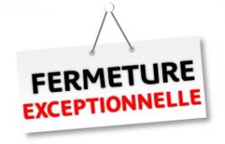 FERMETURE EXCEPTIONELLE